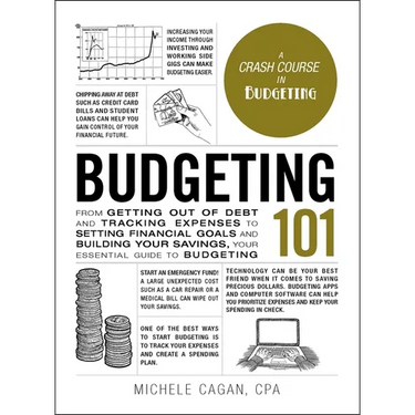 Budgeting 101: From Getting Out of Debt and Tracking Expenses to Setting Financial Goals and Building Your Savings, Your Essential Guide to Budgeting