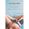 No Perfect Birth: Trauma and Obstetric Care in the Rural United States