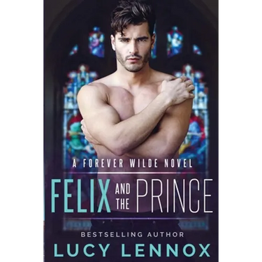 Felix and the Prince: A Forever Wilde Novel