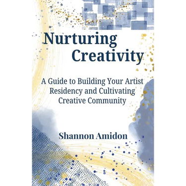 Nurturing Creativity: A Guide to Building Your Artist Residency and Cultivating Creative Community