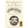 Black Folktales of the Muscle Shoals - Slavery to Success