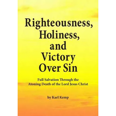 Righteousness, Holiness, and Victory Over Sin: Full Salvation Through the Atoning Death of the Lord Jesus Christ
