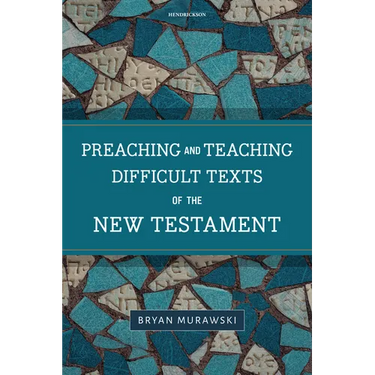 Preaching and Teaching Difficult Texts of the New Testament