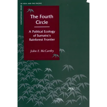 The Fourth Circle: A Political Ecology of Sumatraas Rainforest Frontier