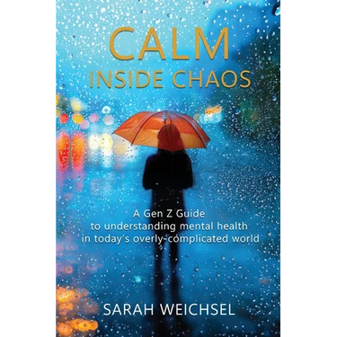 Calm Inside Chaos: A Gen Z Guide for protecting your mental health in today's overly-complicated world