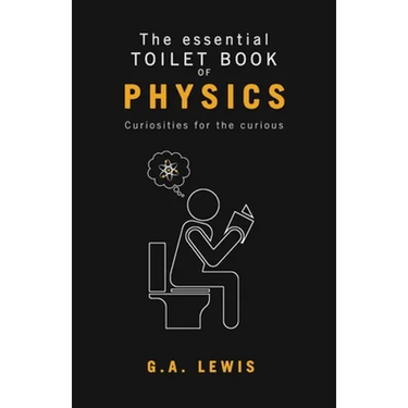 The essential Toilet Book of Physics