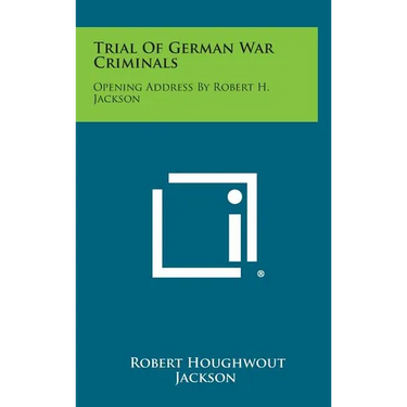 Trial of German War Criminals: Opening Address by Robert H. Jackson