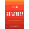 Lead By Greatness: How Character Can Power Your Success