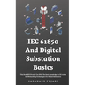 IEC 61850 And Digital Substation Basics: This Book Will Provide You With The Basic Knowledge On IEC 61850 And Networking Technologies For Digital Subs