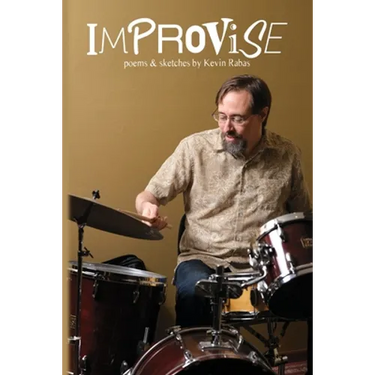 Improvise: Poems & Sketches By Kevin Rabas