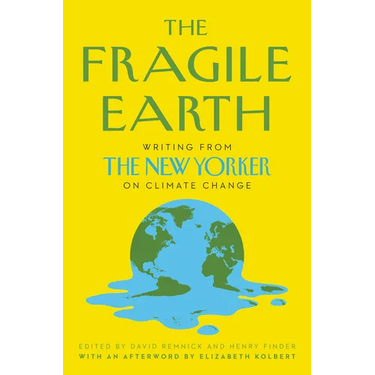 The Fragile Earth: Writing from the New Yorker on Climate Change
