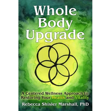 Whole Body Upgrade: A Centered Wellness Approach to Restoring Your Health and Vitality