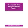 The household book of Lady Grisell Baillie, 1692-1733