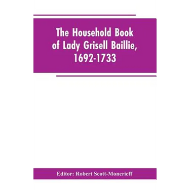 The household book of Lady Grisell Baillie, 1692-1733