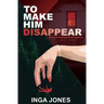 To Make Him Disappear