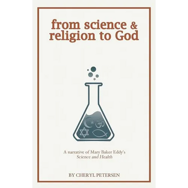 from science & religion to God: a narrative of Mary Baker Eddy's "Science and Health"
