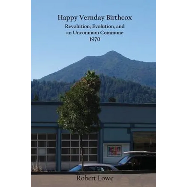 Happy Vernday Birthcox: Revolution, Evolution, and an Uncommon Commune - 1970