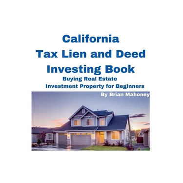 California Tax Lien and Deed Investing Book Buying Real Estate Investment Property for Beginners