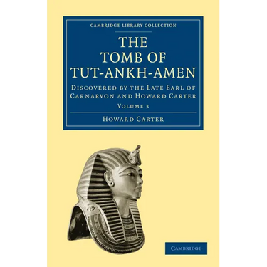 The Tomb of Tut-Ankh-Amen: Discovered by the Late Earl of Carnarvon and Howard Carter