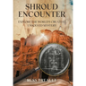 Shroud Encounter: Explore the World's Greatest Unsolved Mystery