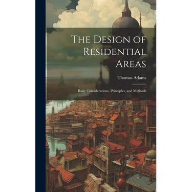 The Design of Residential Areas; Basic Considerations, Principles, and Methods