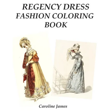 Regency Dress Fashion Coloring Book: A Fashion Adult Coloring Book in Grayscale for Fans of Jane Austen