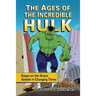 The Ages of the Incredible Hulk: Essays on the Green Goliath in Changing Times