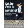 On the Path to Running! A Running Journal for Women
