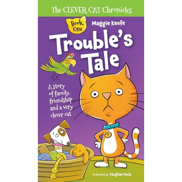 Trouble's Tale: A Story of family, friendship and a very clever cat.