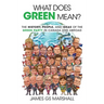 What Does Green Mean?: The History, People, and Ideas of the Green Party in Canada and Abroad