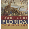 Conflict in Florida: The Seminole Wars Settlers and Native Americans Grade 5 Children's Military Books
