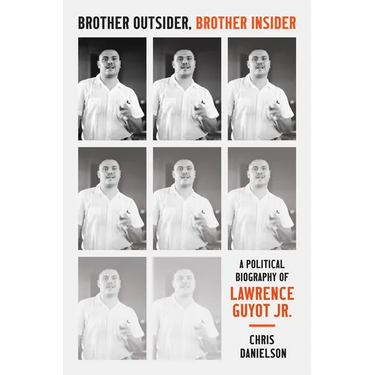 Brother Outsider, Brother Insider: A Political Biography of Lawrence Guyot Jr.