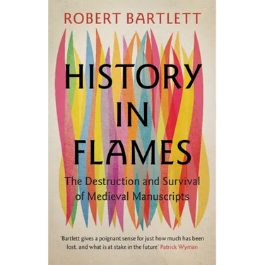History in Flames: The Destruction and Survival of Medieval Manuscripts