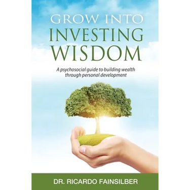 Grow into investing wisdom. A psychosocial guide to building wealth through personal develoment