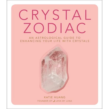 Crystal Zodiac: An Astrological Guide to Enhancing Your Life with Crystals