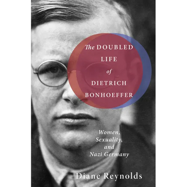 The Doubled Life of Dietrich Bonhoeffer: Women, Sexuality, and Nazi Germany