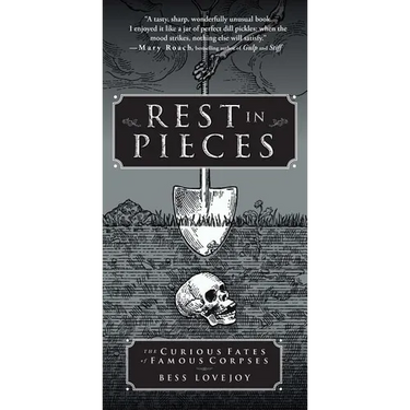 Rest in Pieces: The Curious Fates of Famous Corpses