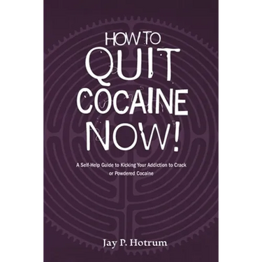 How to Quit Cocaine Now!: A Self-help Guide to Kicking Your Addiction to Crack or Powdered Cocaine. (GlobalAddictionSolutions.org)