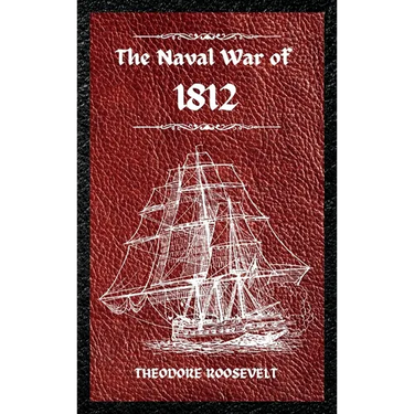 The Naval War of 1812 (Complete Edition): The history of the United States Navy during the last war with Great Britain, to which is appended an accoun