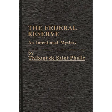 The Federal Reserve System: An Intentional Mystery
