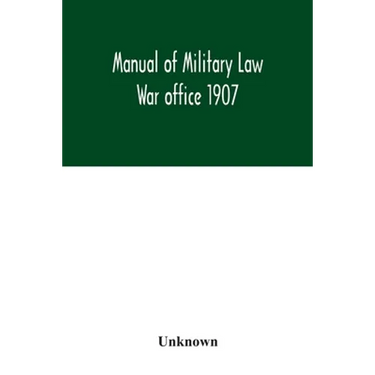 Manual of Military Law; War office 1907