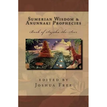 Sumerian Wisdom & Anunnaki Prophecies: Book of Sajaha the Seer: Babylonian Cuneiform Wisdom Tablet Series of King Nebuchadnezzar II