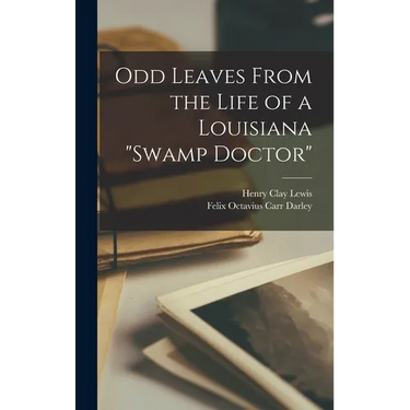 Odd Leaves From the Life of a Louisiana "swamp Doctor"