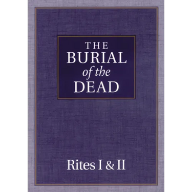 The Burial of the Dead: Rites I & II