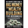 Millionaires Simple Guide to Big Money and Wealth Building For Beginners: How to Grow and Think Rich and Create Wealth Through Stock Market Investing
