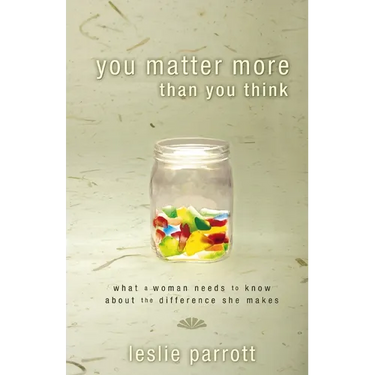 The You Matter More Than You Think: What a Woman Need to Know about the Difference They Make