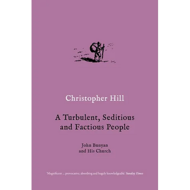 A Turbulent, Seditious and Factious People: John Bunyan and His Church