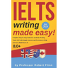 IELTS Writing Made Easy!: Complete Step by Step Guide for Academic Writing Tasks 1&2 with Sample Answers and Exercises to Help You Get a Band Sc