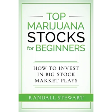 Top Marijuana Stocks for Beginners: How to Invest in Big Stock Market Plays