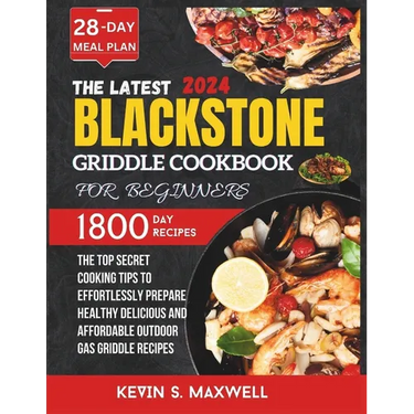 The Latest Blackstone Griddle Cookbook For Beginners: The Top Secret Cooking Tips To Effortlessly Prepare Healthy Delicious And Affordable Outdoor Gas